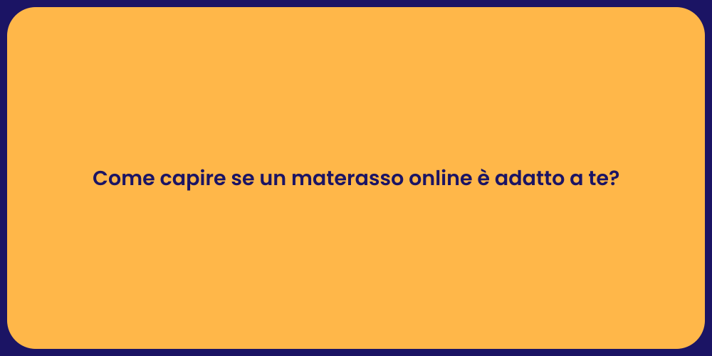 Come capire se un materasso online è adatto a te?