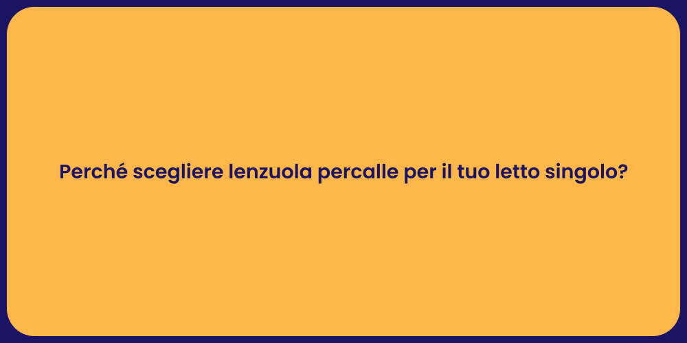 Perché scegliere lenzuola percalle per il tuo letto singolo?