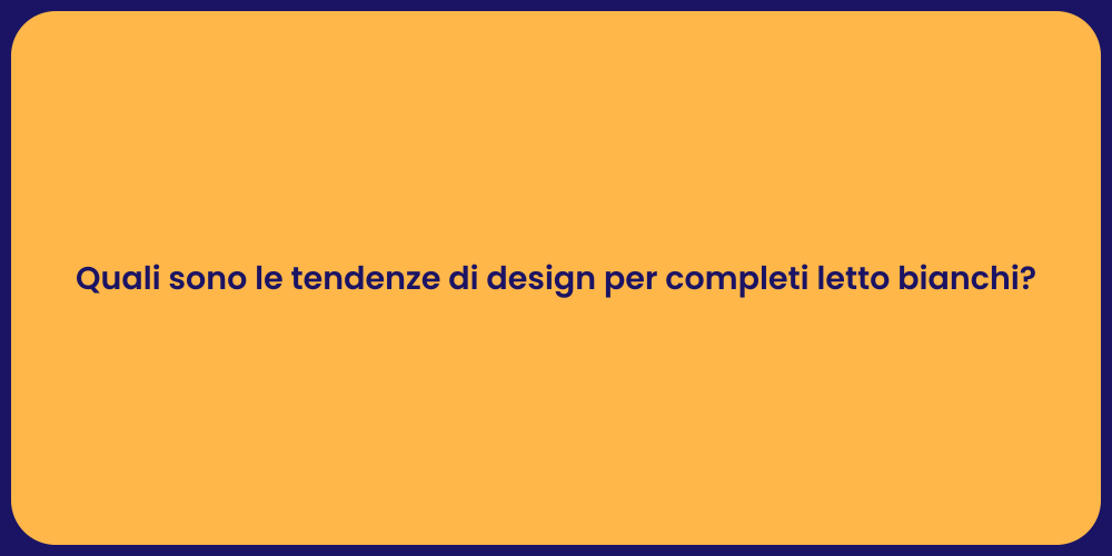 Quali sono le tendenze di design per completi letto bianchi?