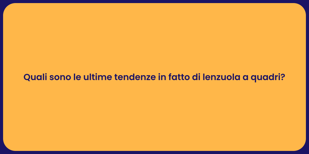 Quali sono le ultime tendenze in fatto di lenzuola a quadri?