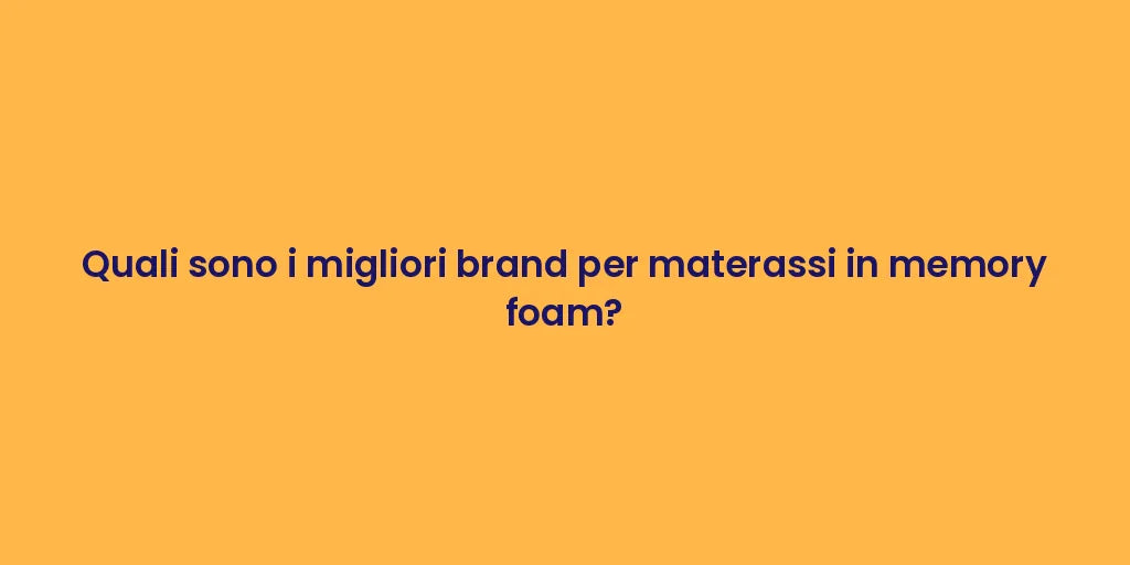 Quali sono i migliori brand per materassi in memory foam?