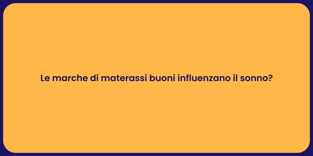 Le marche di materassi buoni influenzano il sonno?