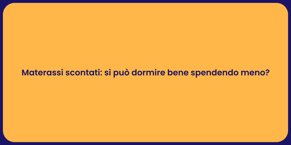 Materassi scontati: si può dormire bene spendendo meno?
