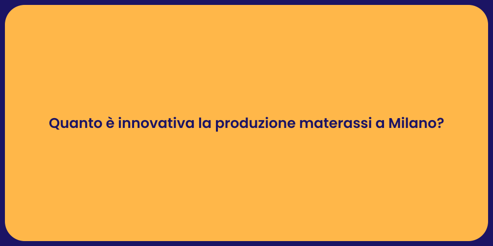 Quanto è innovativa la produzione materassi a Milano?