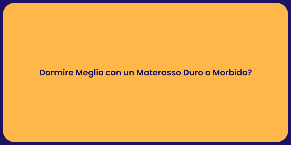 Dormire Meglio con un Materasso Duro o Morbido?