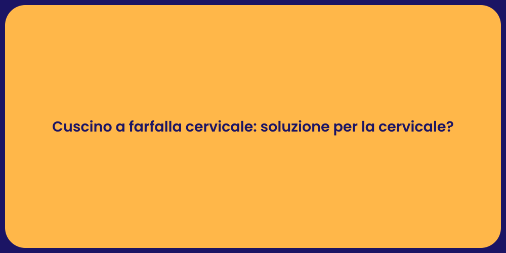 Cuscino a farfalla cervicale: soluzione per la cervicale?