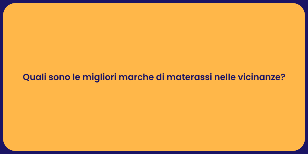 Quali sono le migliori marche di materassi nelle vicinanze?