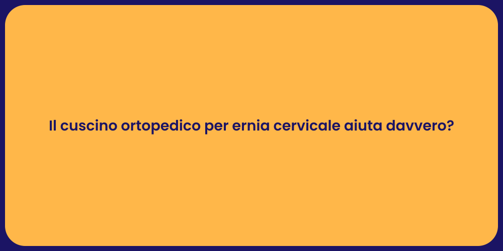 Il cuscino ortopedico per ernia cervicale aiuta davvero?
