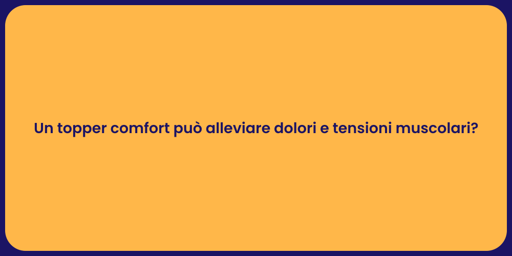 Un topper comfort può alleviare dolori e tensioni muscolari?