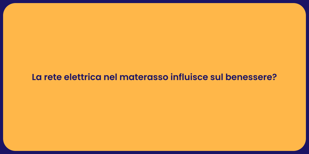 La rete elettrica nel materasso influisce sul benessere?