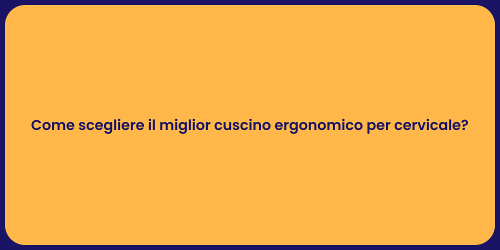 Come scegliere il miglior cuscino ergonomico per cervicale?