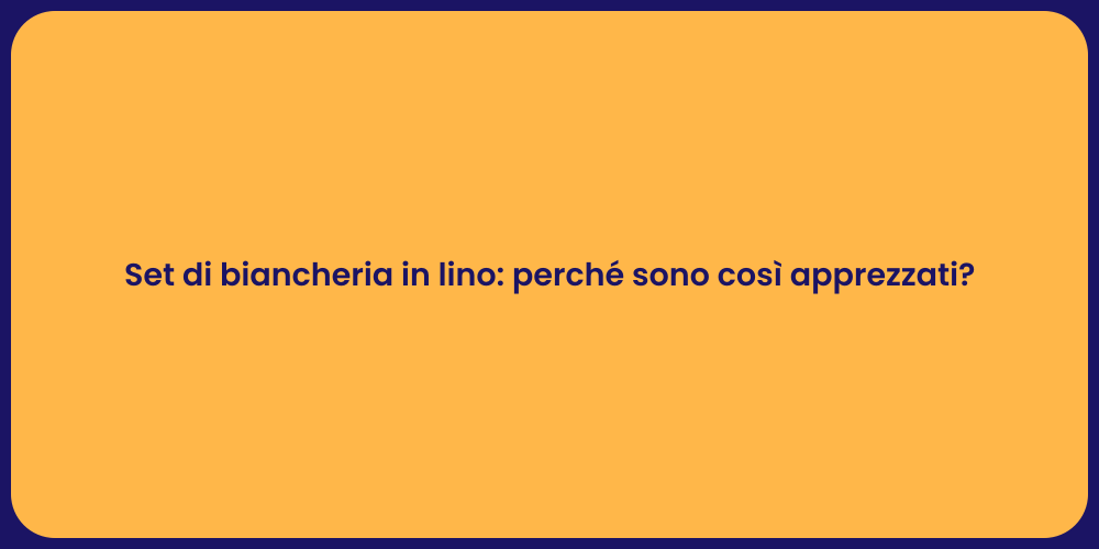 Set di biancheria in lino: perché sono così apprezzati?