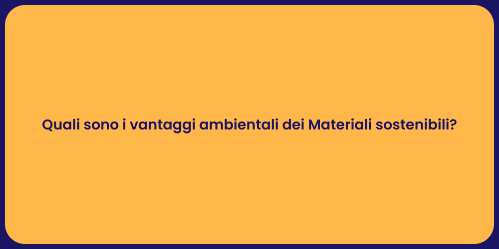 Quali sono i vantaggi ambientali dei Materiali sostenibili?