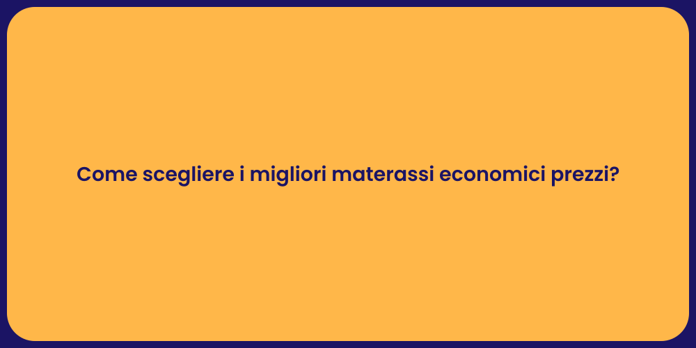 Come scegliere i migliori materassi economici prezzi?