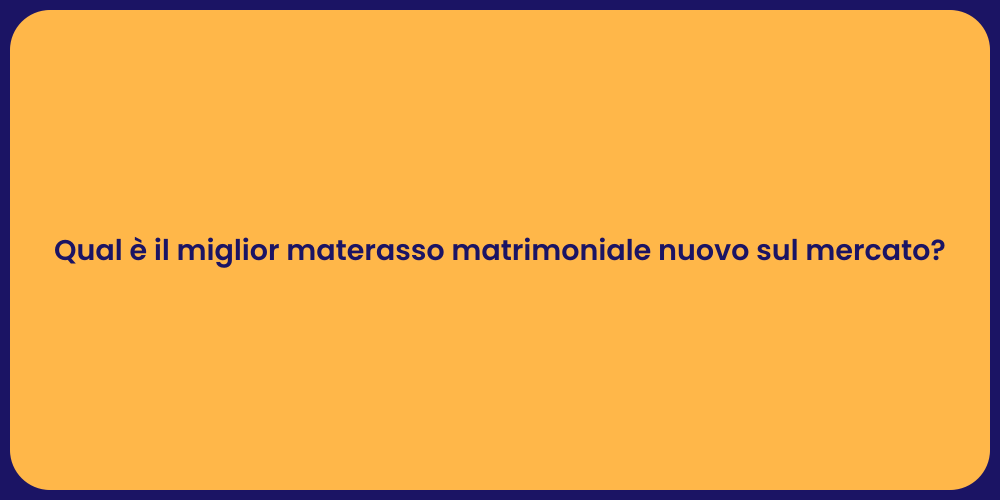 Qual è il miglior materasso matrimoniale nuovo sul mercato?