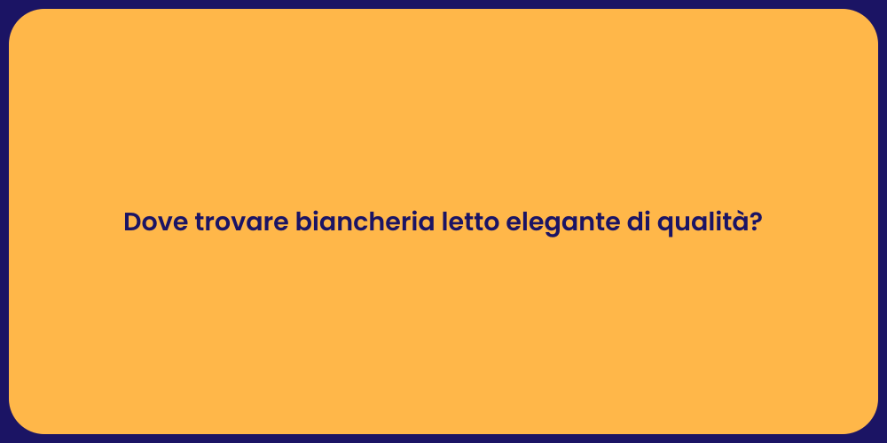 Dove trovare biancheria letto elegante di qualità?