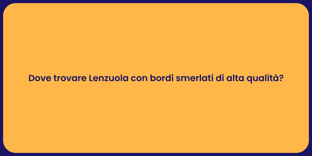 Dove trovare Lenzuola con bordi smerlati di alta qualità?