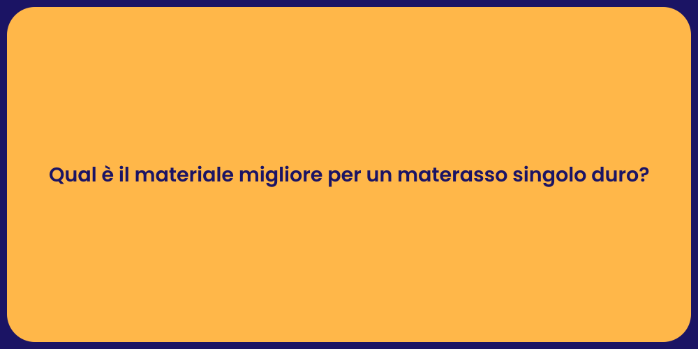 Qual è il materiale migliore per un materasso singolo duro?