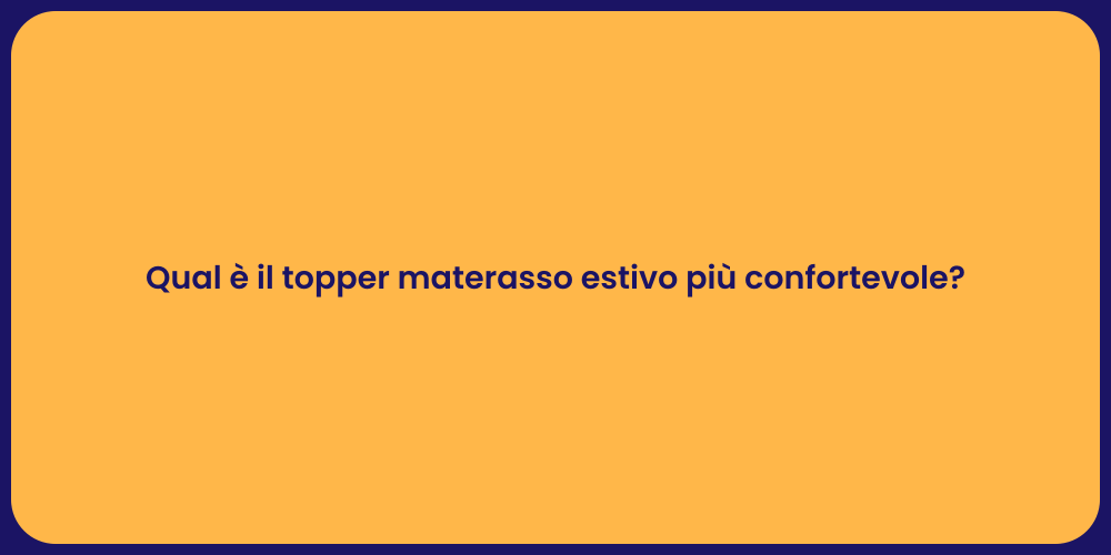 Qual è il topper materasso estivo più confortevole?