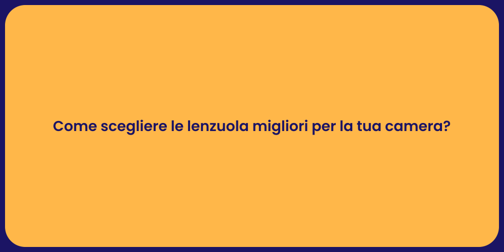 Come scegliere le lenzuola migliori per la tua camera?