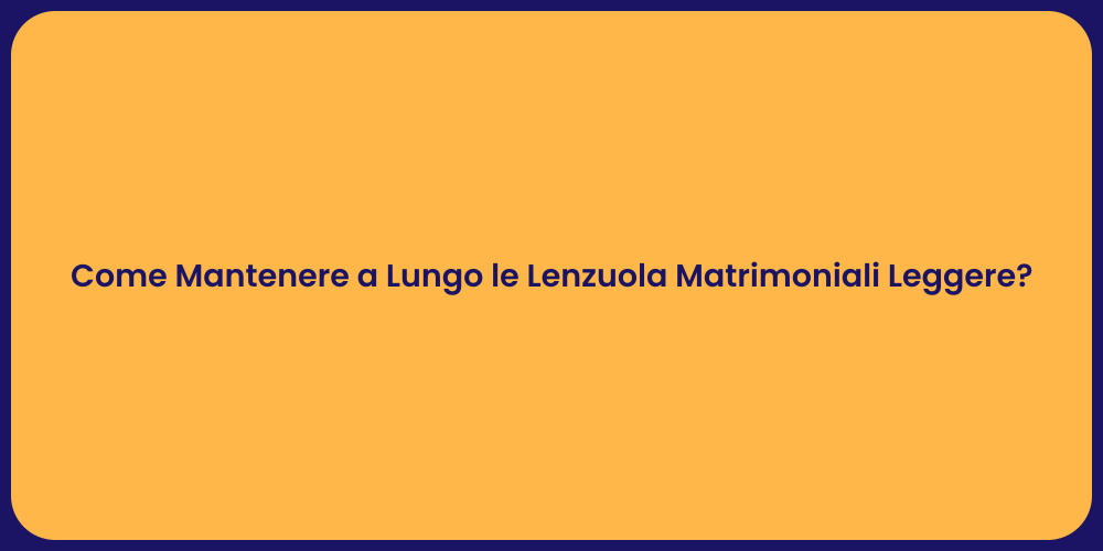 Come Mantenere a Lungo le Lenzuola Matrimoniali Leggere?