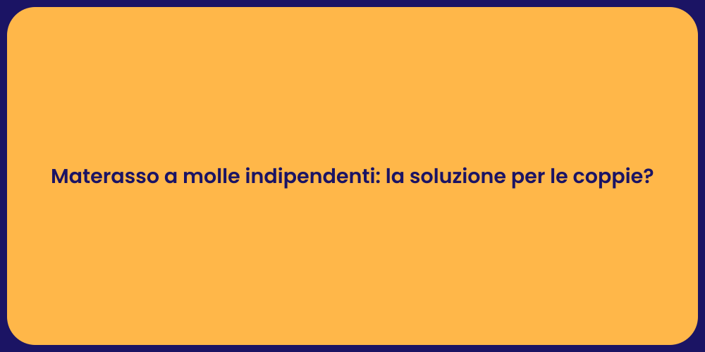 Materasso a molle indipendenti: la soluzione per le coppie?