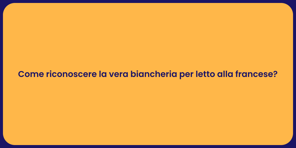 Come riconoscere la vera biancheria per letto alla francese?