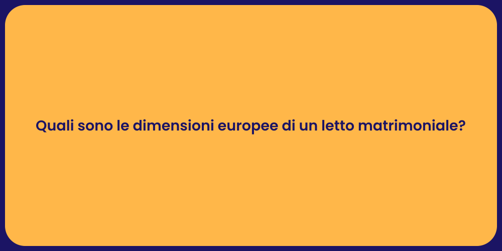 Quali sono le dimensioni europee di un letto matrimoniale?