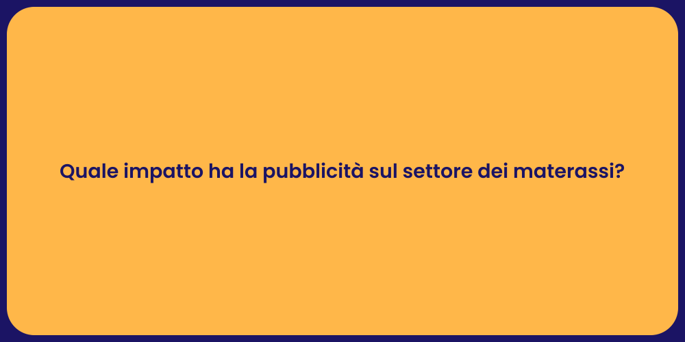 Quale impatto ha la pubblicità sul settore dei materassi?