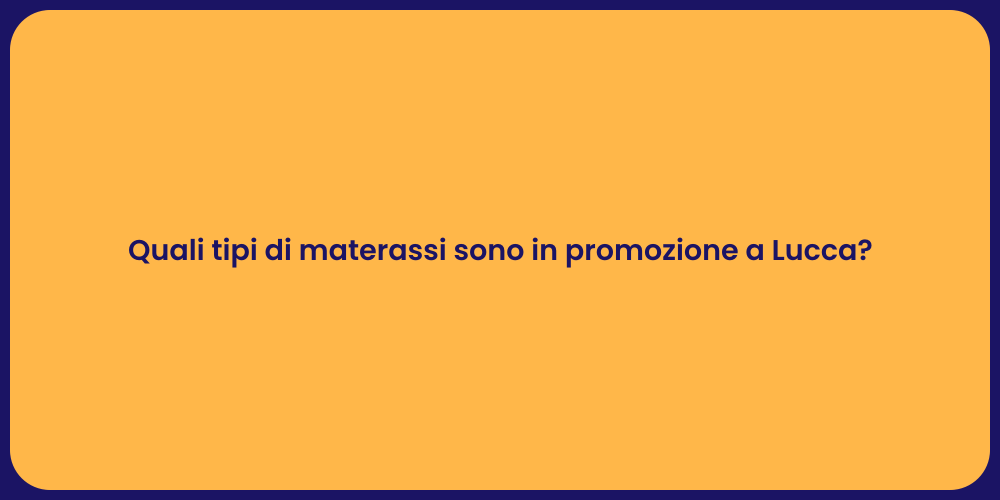 Quali tipi di materassi sono in promozione a Lucca?
