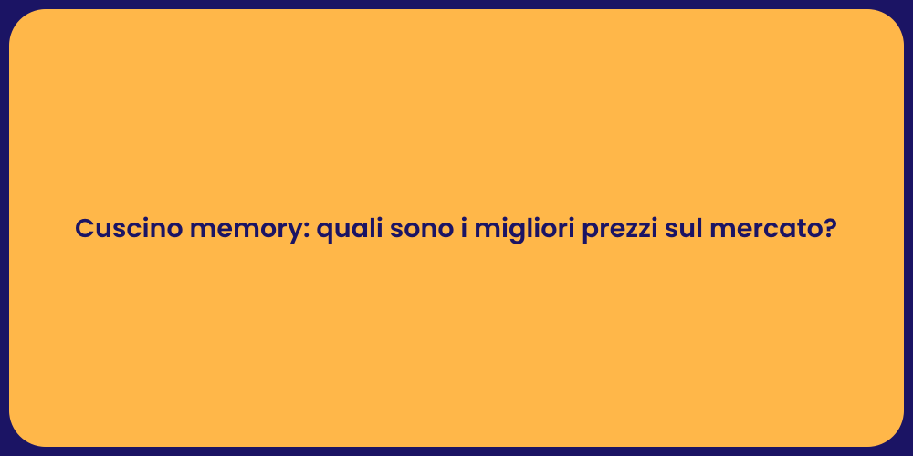 Cuscino memory: quali sono i migliori prezzi sul mercato?