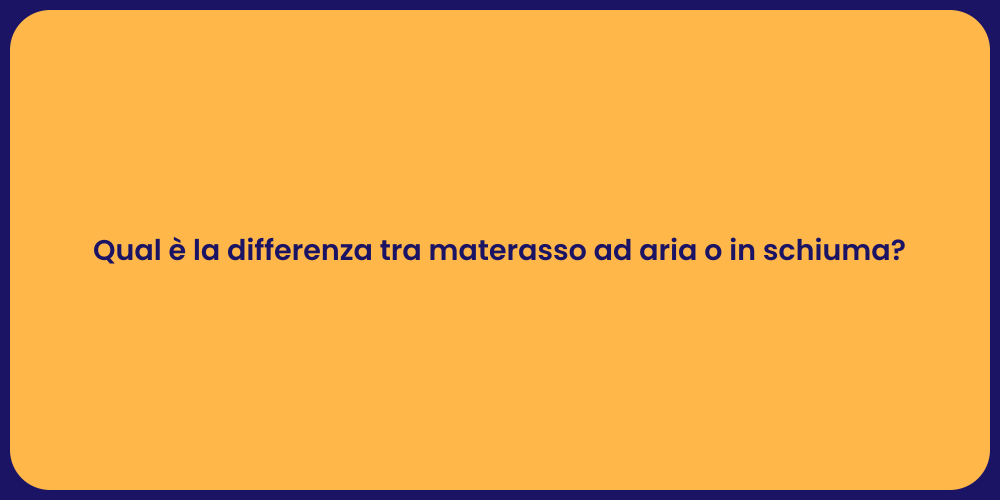 Qual è la differenza tra materasso ad aria o in schiuma?