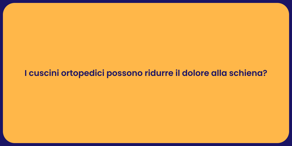 I cuscini ortopedici possono ridurre il dolore alla schiena?