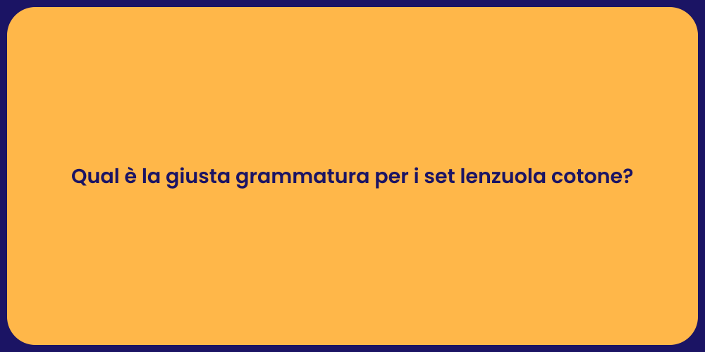 Qual è la giusta grammatura per i set lenzuola cotone?