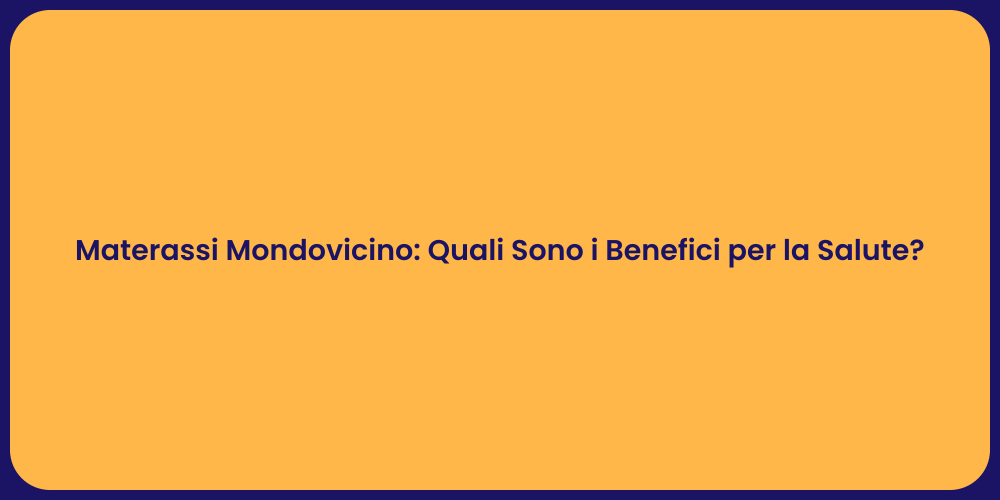 Materassi Mondovicino: Quali Sono i Benefici per la Salute?