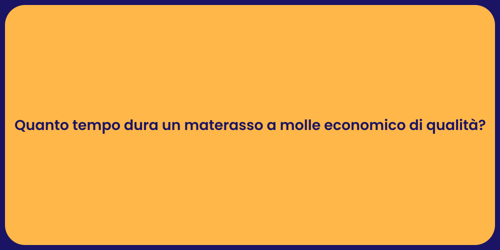 Quanto tempo dura un materasso a molle economico di qualità?