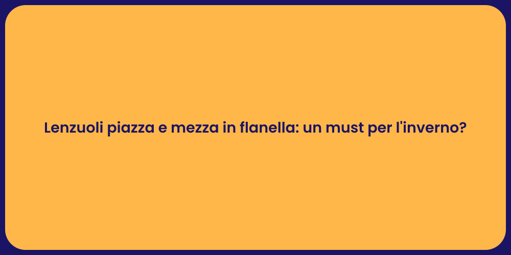 Lenzuoli piazza e mezza in flanella: un must per l'inverno?