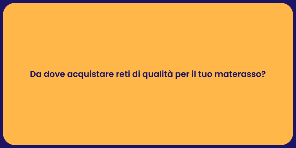 Da dove acquistare reti di qualità per il tuo materasso?