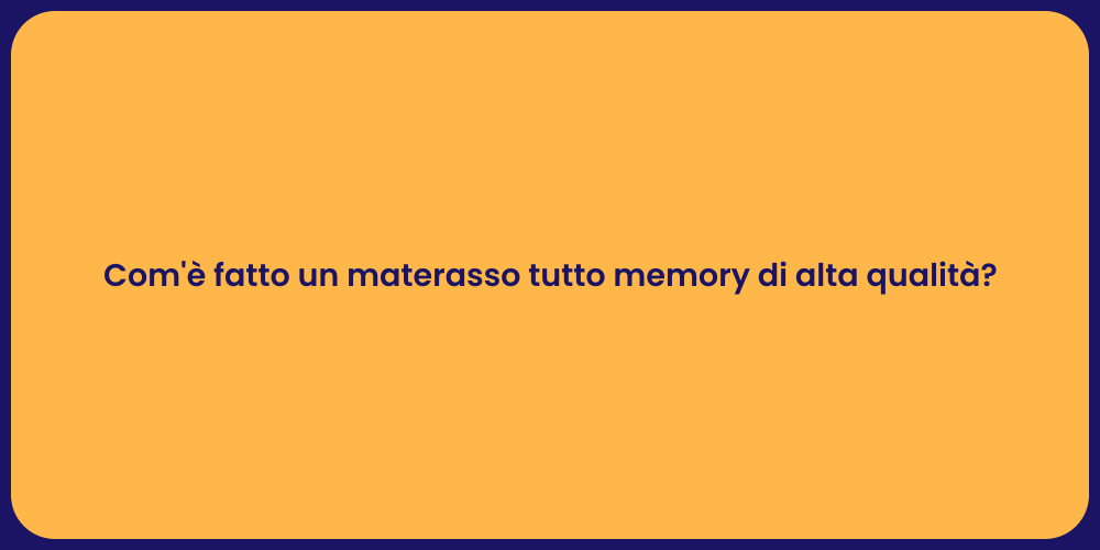 Com'è fatto un materasso tutto memory di alta qualità?