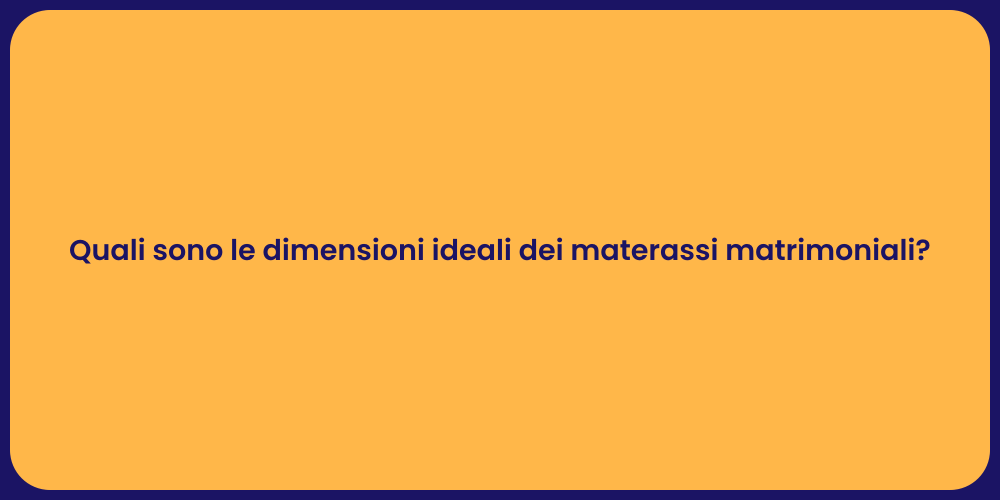 Quali sono le dimensioni ideali dei materassi matrimoniali?