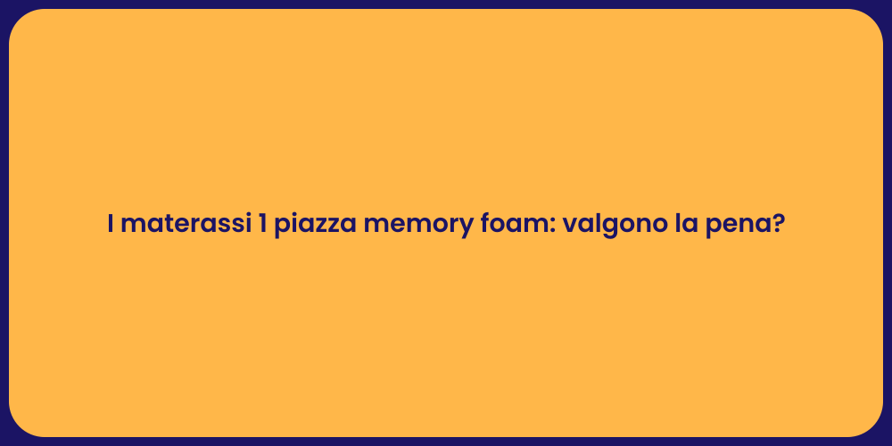 I materassi 1 piazza memory foam: valgono la pena?