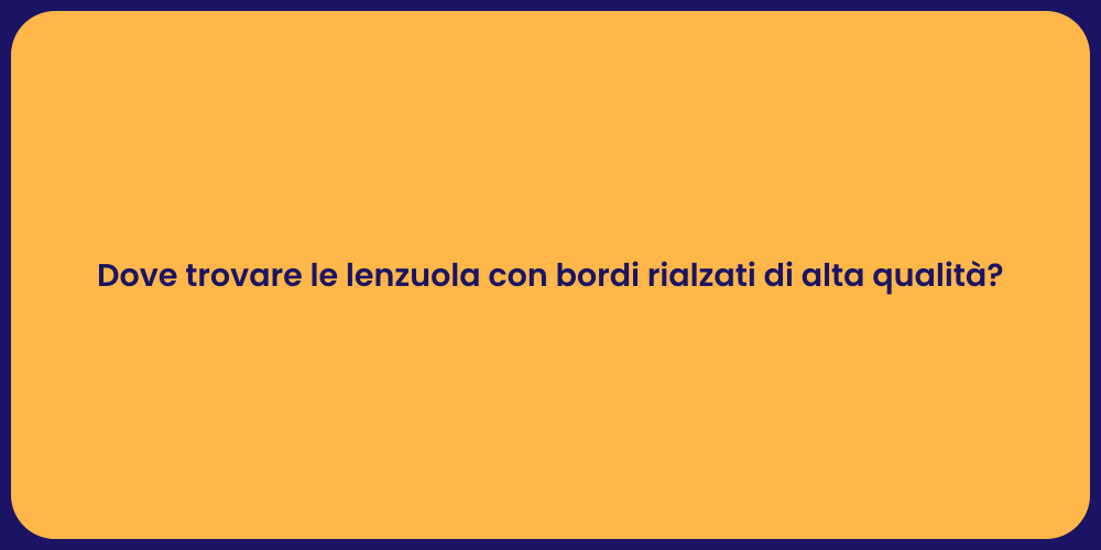 Dove trovare le lenzuola con bordi rialzati di alta qualità ?