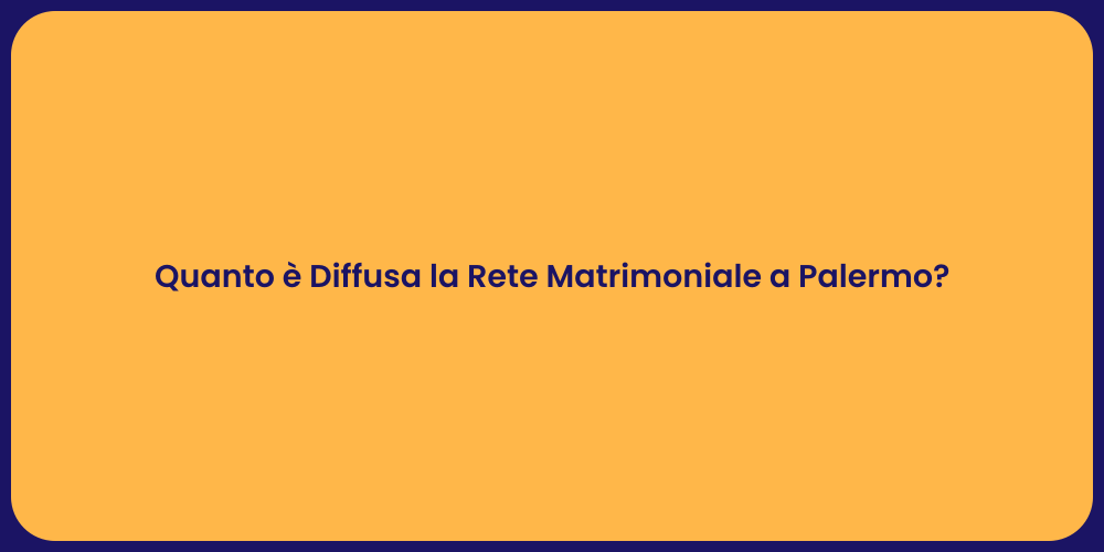 Quanto è Diffusa la Rete Matrimoniale a Palermo?