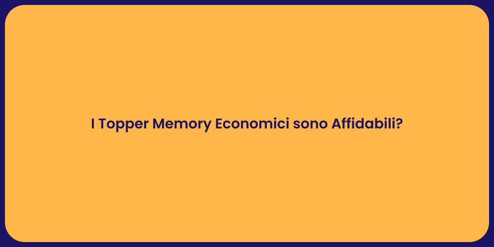 I Topper Memory Economici sono Affidabili?