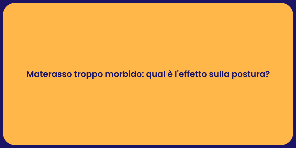 Materasso troppo morbido: qual è l'effetto sulla postura?