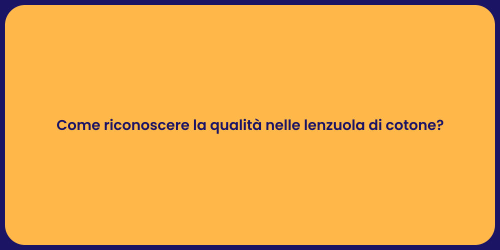 Come riconoscere la qualità nelle lenzuola di cotone?