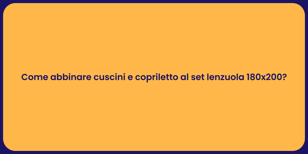 Come abbinare cuscini e copriletto al set lenzuola 180x200?