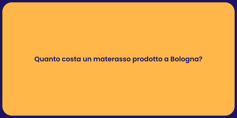 Quanto costa un materasso prodotto a Bologna?