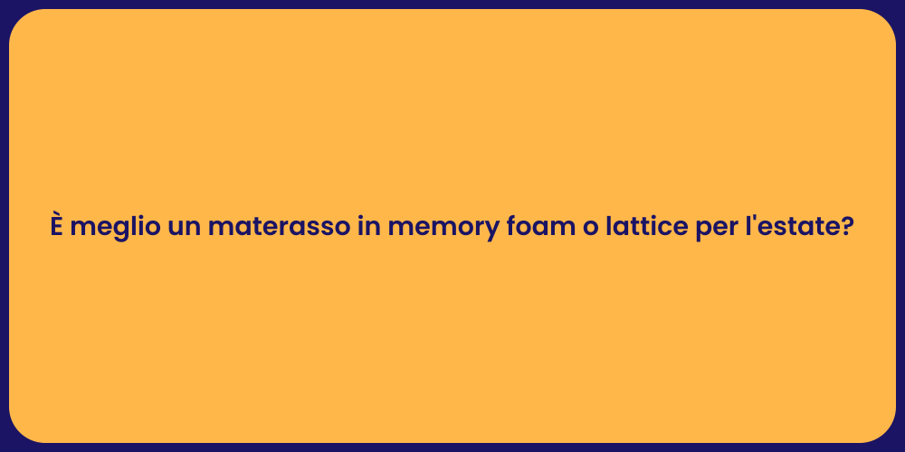 È meglio un materasso in memory foam o lattice per l'estate?