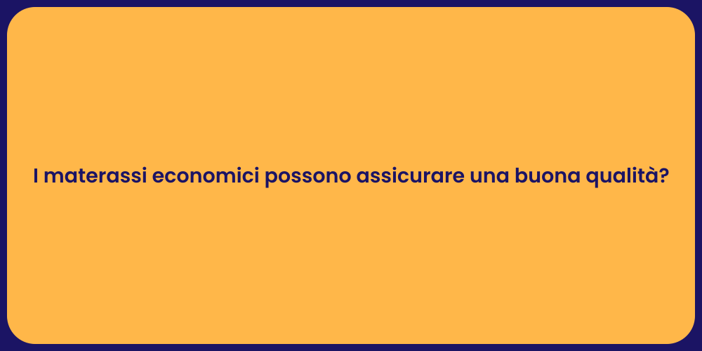 I materassi economici possono assicurare una buona qualità?
